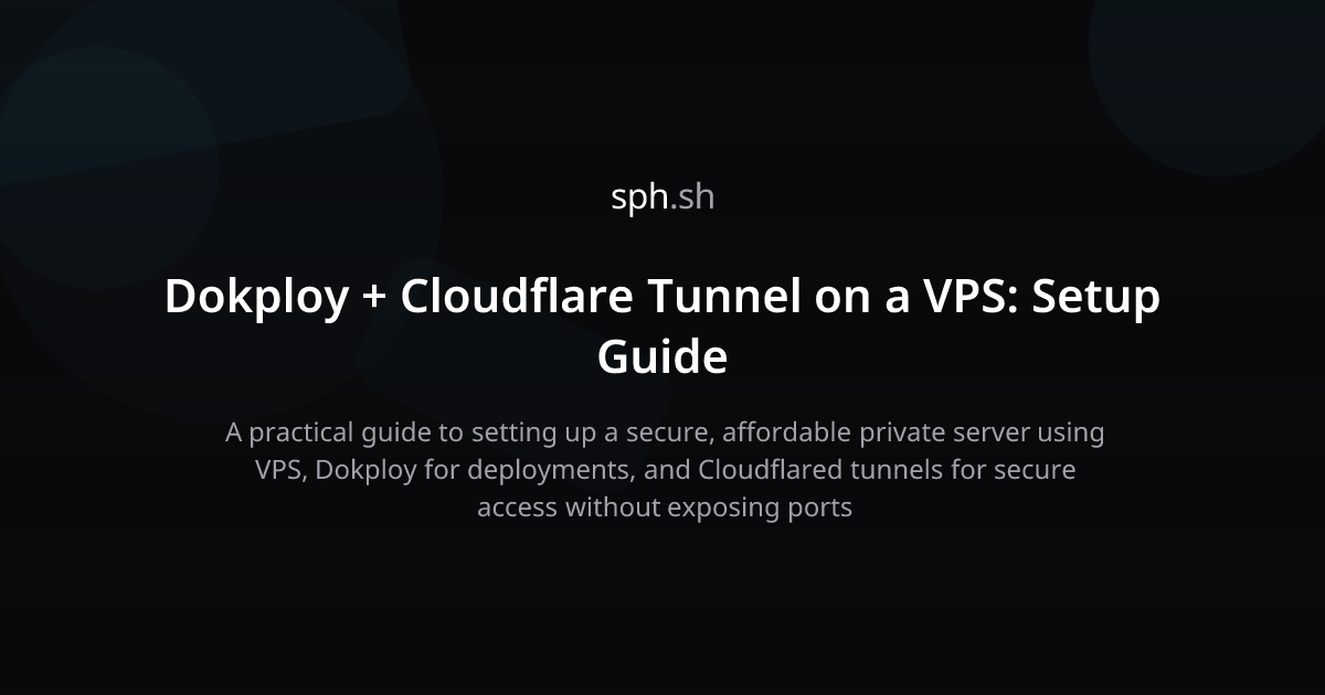 Dokploy + Cloudflare Tunnel on a VPS: Setup Guide | sph.sh