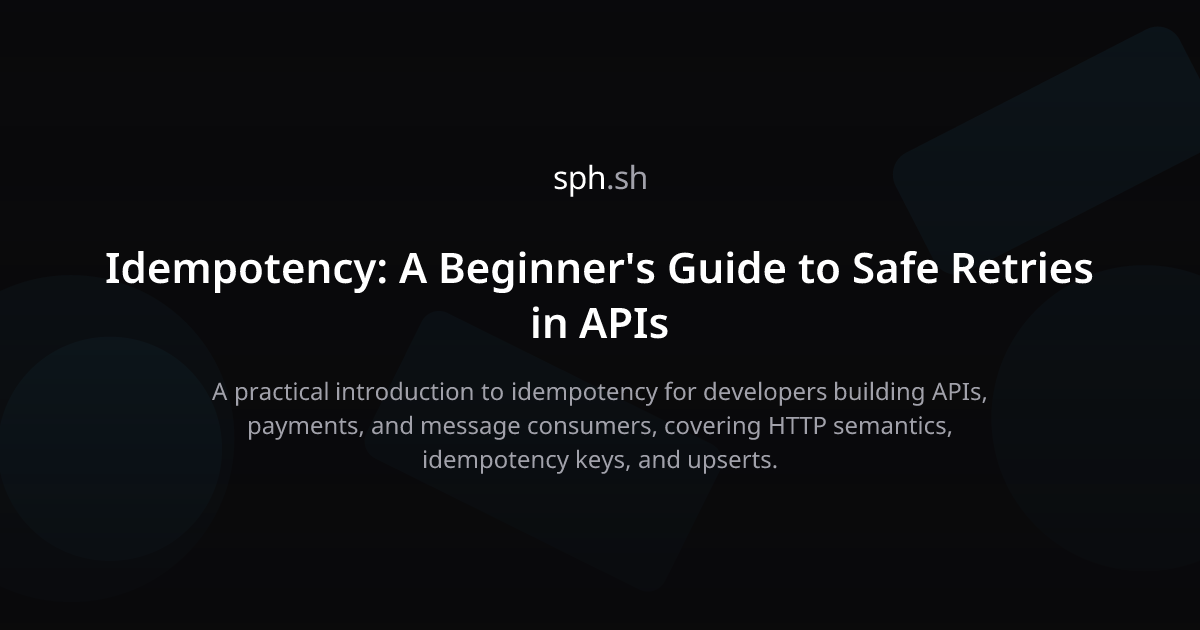 Sh*t Api Idempotency: A Beginner's Guide to Safe Retries in APIs | sph.sh