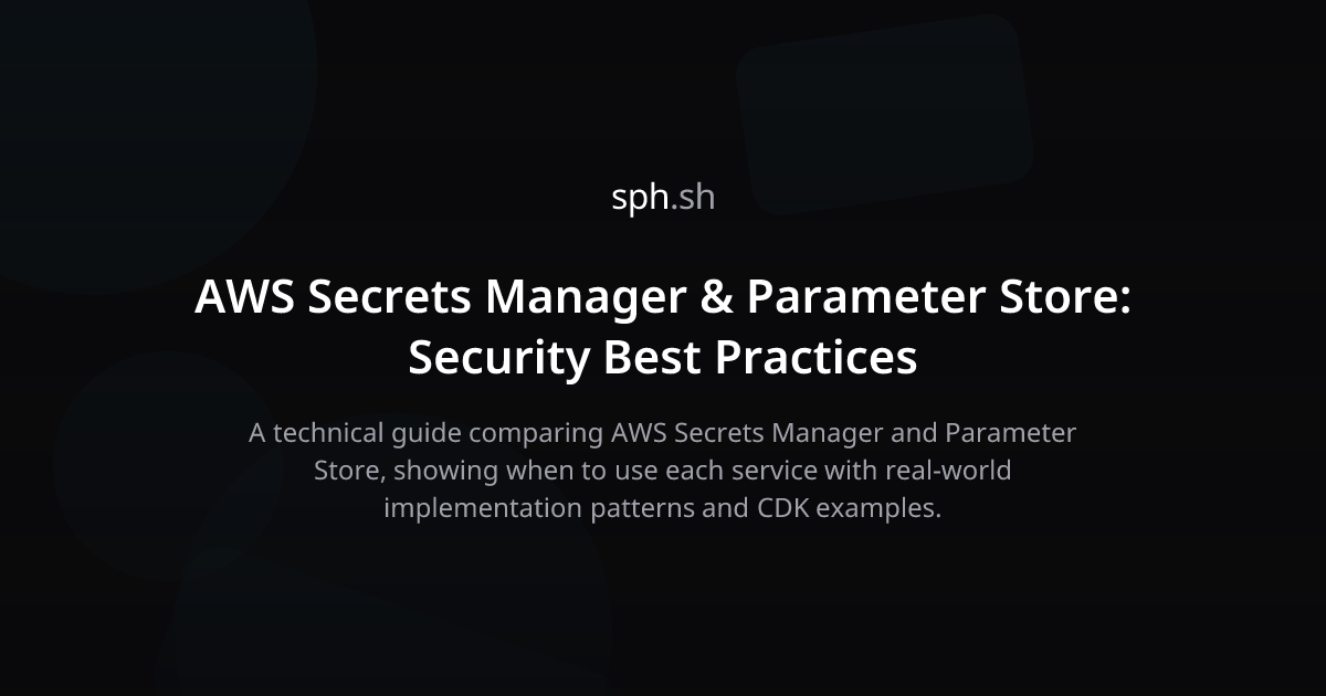 AWS Secrets Manager vs Parameter Store: Best Practices | sph.sh