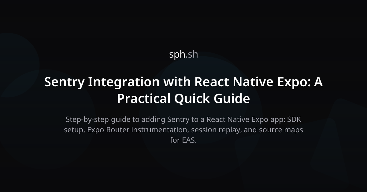 Sentry with React Native Expo: A Practical Quick Guide | sph.sh